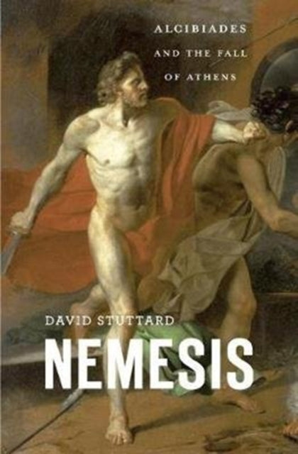 Nemesis - Alcibiades and the Fall of Athens