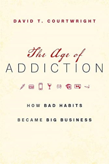 The Age of Addiction - How Bad Habits Became Big Business