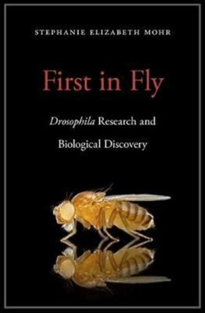 First in Fly - Drosophilaresearch and Biological Discovery