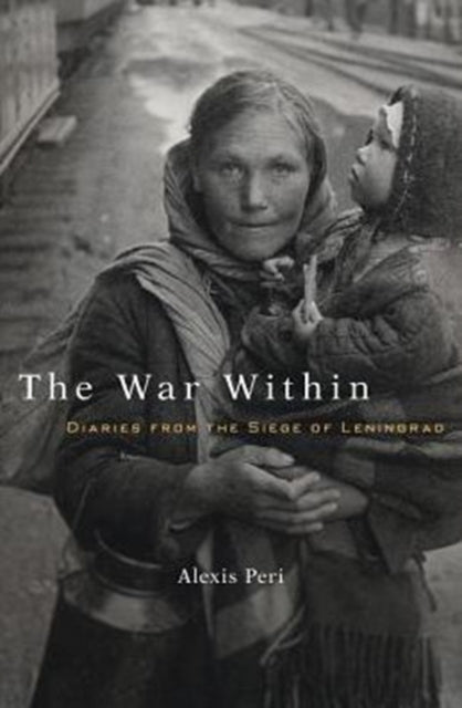 The War Within: Diaries from the Siege of Leningrad