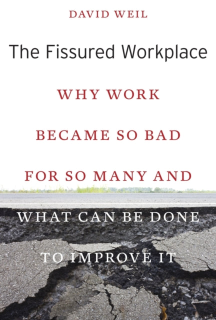 The Fissured Workplace: Why Work Became So Bad for So Many and What Can be Done to Improve it