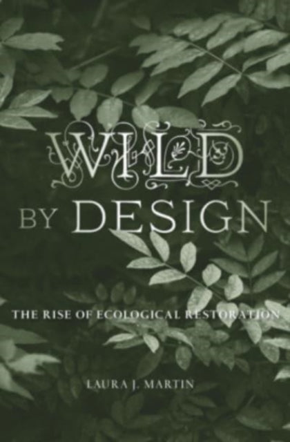Wild by Design - The Rise of Ecological Restoration