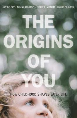 The Origins of You - How Childhood Shapes Later Life