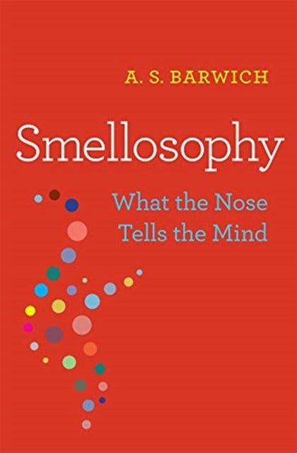 SMELLOSOPHY: WHAT THE NOSE TELLS THE MIND