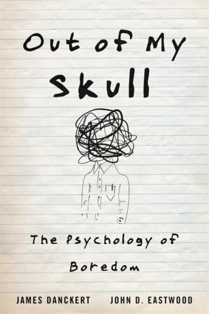 OUT OF MY SKULL: THE PSYCHOLOGY OF BOREDOM