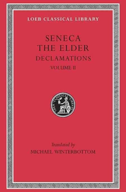 Declamations, Volume II: Controversiae, Books 7–10.  Suasoriae. Fragments