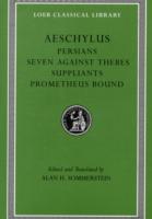 Aeschylus: Persians, Seven Against Thebes, Suppliants, Prometheus Bound