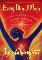 Every Day I Pray: Prayers for Awakening to the Grace of Inner Communion