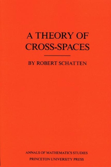 Theory of Cross-Spaces. (AM-26), Volume 26