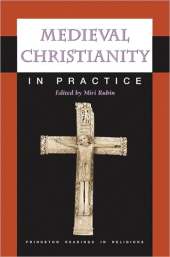 MEDIEVAL CHRISTIANITY IN PRACTICE