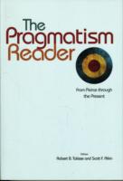 The Pragmatism Reader: From Peirce through the Present