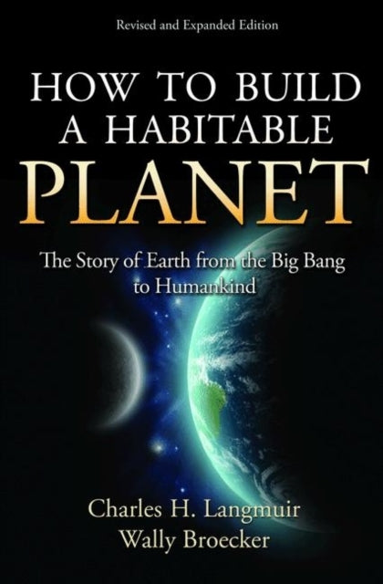 How to Build a Habitable Planet: The Story of Earth from the Big Bang to Humankind