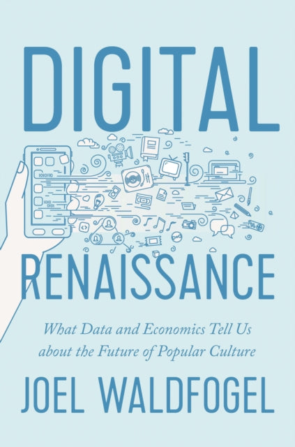 Digital Renaissance - What Data and Economics Tell Us about the Future of Popular Culture