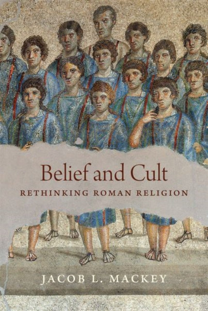 Belief and Cult - Rethinking Roman Religion