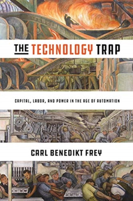 The Technology Trap - Capital, Labor, and Power in the Age of Automation