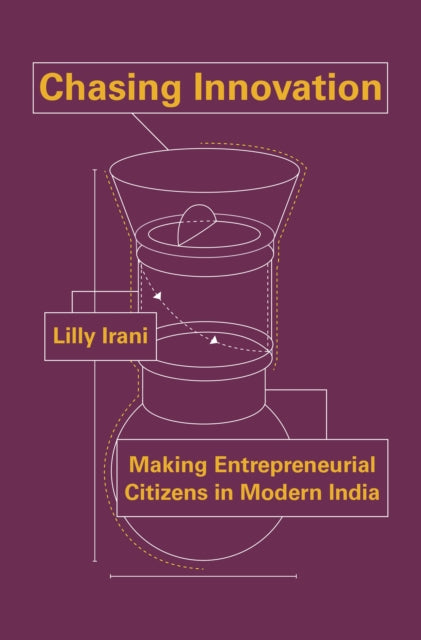 Chasing Innovation - Making Entrepreneurial Citizens in Modern India