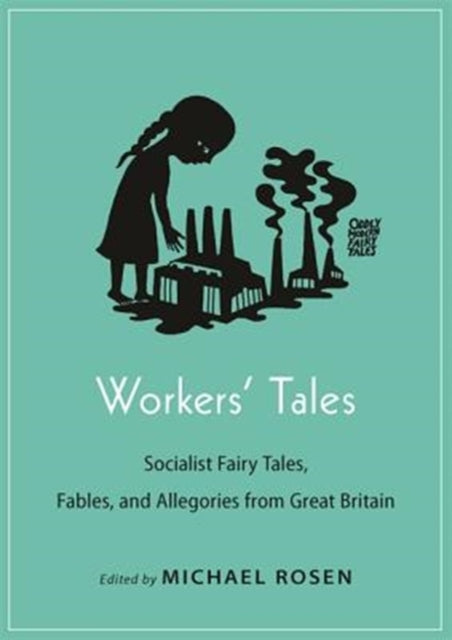 Workers' Tales - Socialist Fairy Tales, Fables, and Allegories from Great Britain