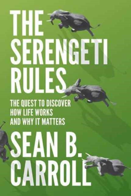 The Serengeti Rules: The Quest to Discover How Life Works and Why it Matters