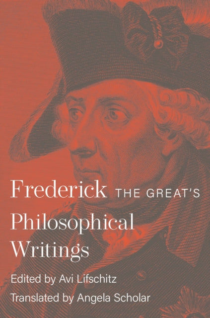 FREDERICK THE GREAT`S PHILOSOPHICAL WRITINGS