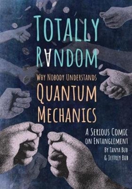 Totally Random - Why Nobody Understands Quantum Mechanics (A Serious Comic on Entanglement)