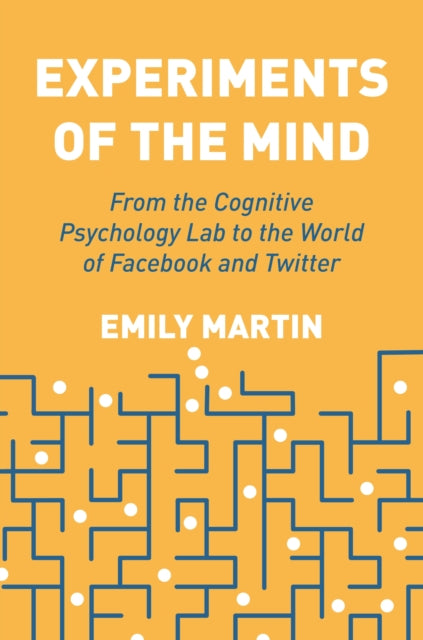 Experiments of the Mind - From the Cognitive Psychology Lab to the World of Facebook and Twitter