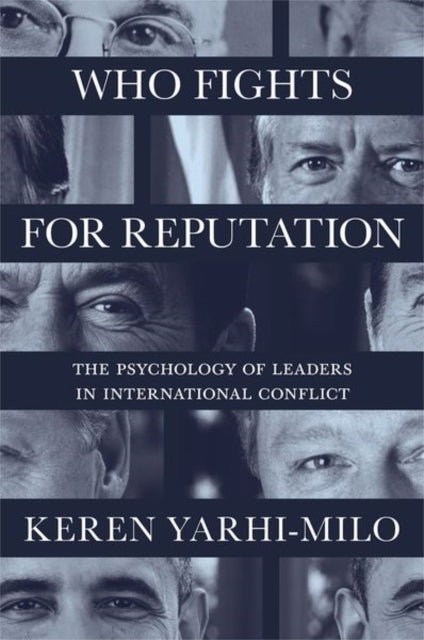 Who Fights for Reputation - The Psychology of Leaders in International Conflict