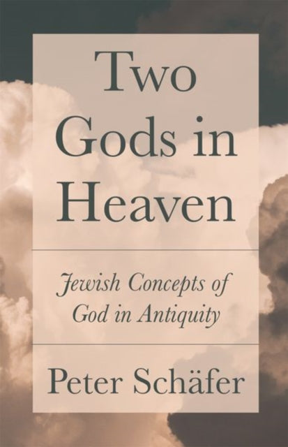 Two Gods in Heaven - Jewish Concepts of God in Antiquity