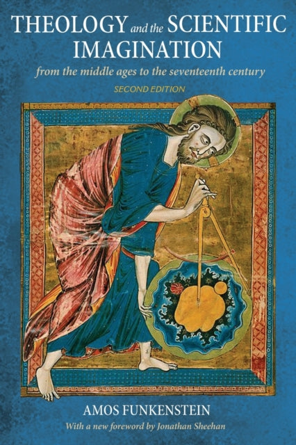 Theology and the Scientific Imagination - From the Middle Ages to the Seventeenth Century, Second Edition