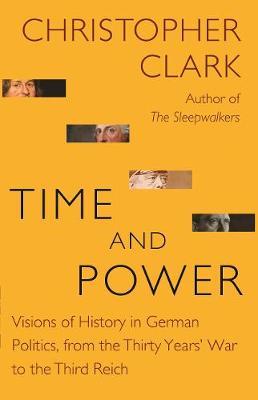 Time and Power - Visions of History in German Politics, from the Thirty Years' War to the Third Reich