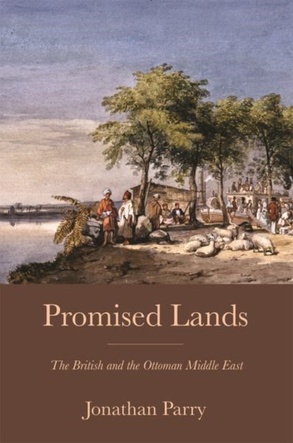 Promised Lands - The British and the Ottoman Middle East