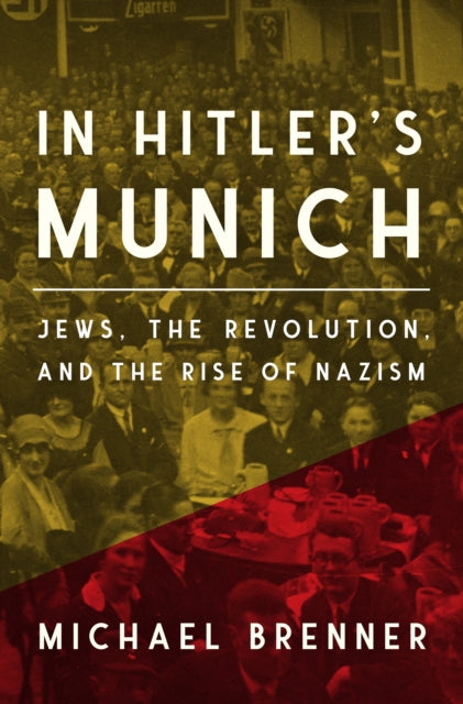 In Hitler's Munich - Jews, the Revolution, and the Rise of Nazism