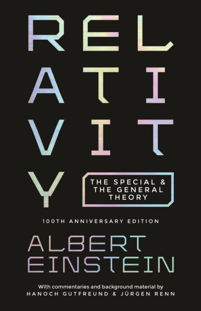 Relativity - The Special and the General Theory - 100th Anniversary Edition
