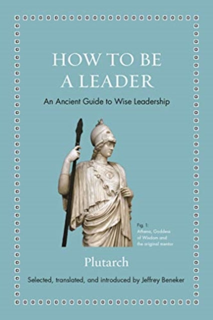 How to Be a Leader - An Ancient Guide to Wise Leadership
