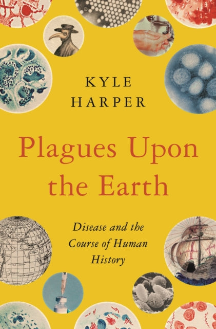 Plagues upon the Earth - Disease and the Course of Human History