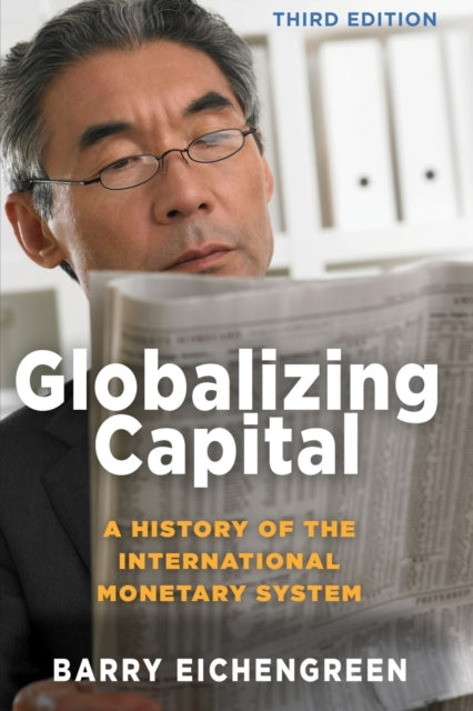Globalizing Capital - A History of the International Monetary System - Third Edition