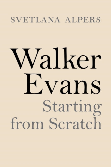 Walker Evans - Starting from Scratch