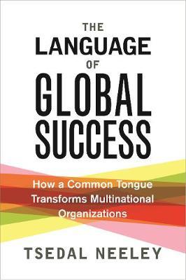 The Language of Global Success - How a Common Tongue Transforms Multinational Organizations