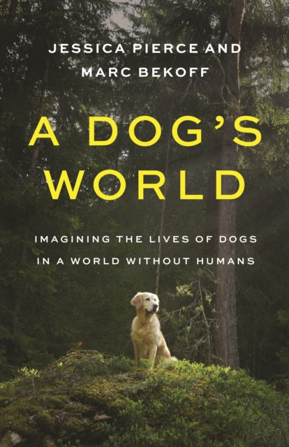 A Dog's World - Imagining the Lives of Dogs in a World without Humans