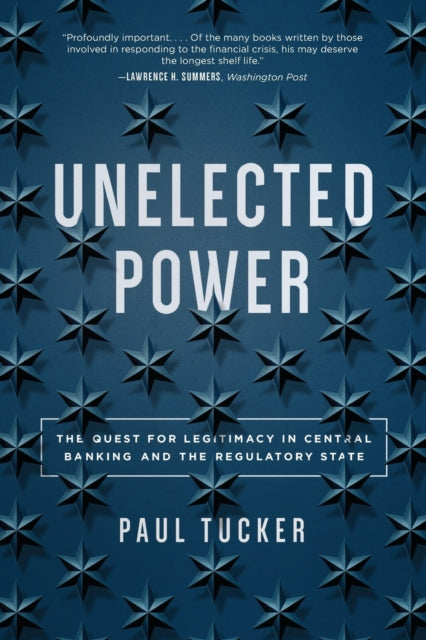Unelected Power - The Quest for Legitimacy in Central Banking and the Regulatory State