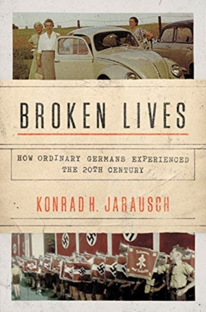 Broken Lives - How Ordinary Germans Experienced the 20th Century