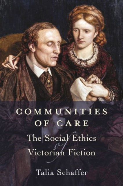 Communities of Care - The Social Ethics of Victorian Fiction