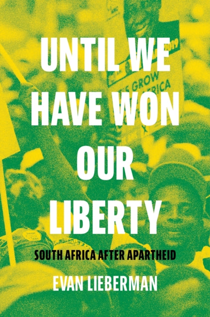 Until We Have Won Our Liberty - South Africa after Apartheid