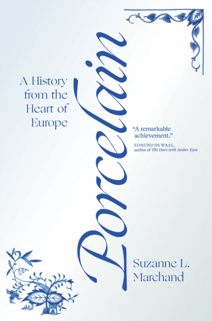 Porcelain - A History from the Heart of Europe