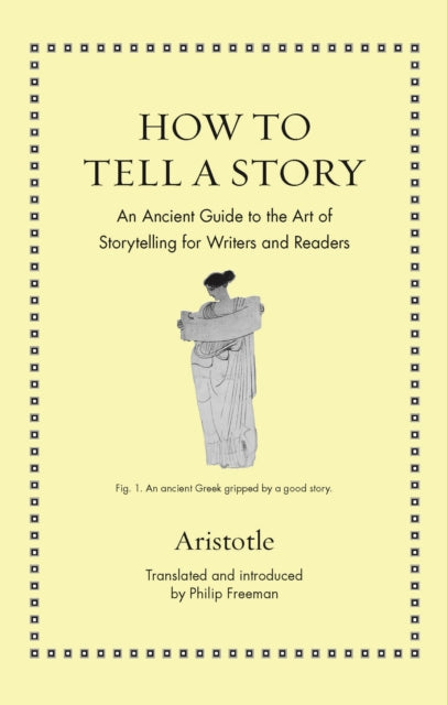 How to Tell a Story - An Ancient Guide to the Art of Storytelling for Writers and Readers