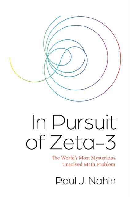 In Pursuit of Zeta-3 - The World's Most Mysterious Unsolved Math Problem