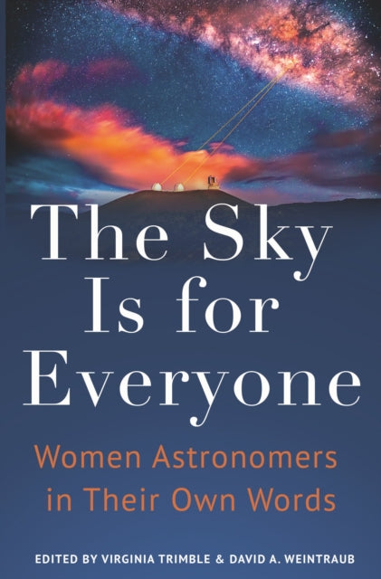The Sky Is for Everyone - Women Astronomers in Their Own Words