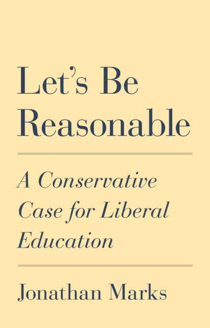Let's Be Reasonable - A Conservative Case for Liberal Education