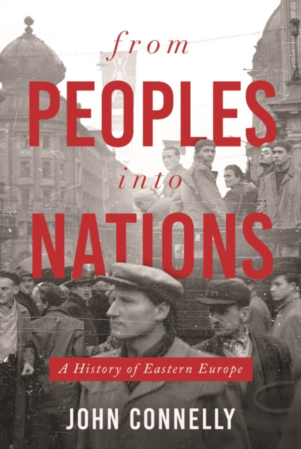 From Peoples into Nations - A History of Eastern Europe