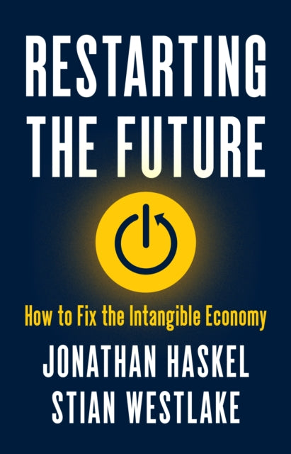 Restarting the Future - How to Fix the Intangible Economy