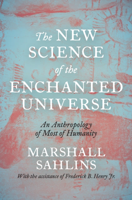 The New Science of the Enchanted Universe - An Anthropology of Most of Humanity